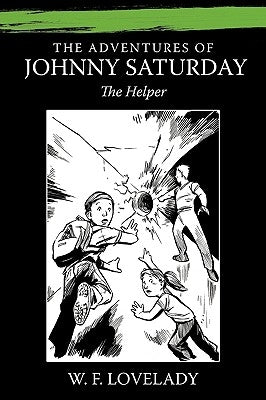 The Adventures of Johnny Saturday: The Helper by Lovelady, W. F.