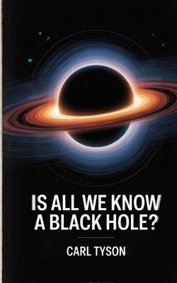 Is All We Know a Black Hole? by Tyson, Carl