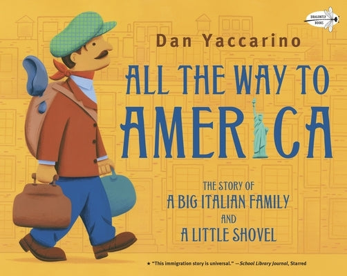 All the Way to America: The Story of a Big Italian Family and a Little Shovel by Yaccarino, Dan