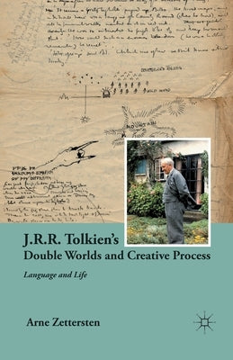 J.R.R. Tolkien's Double Worlds and Creative Process: Language and Life by Zettersten, A.