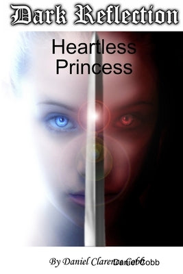 Dark Reflection - Heartless Princess by Cobb, Daniel