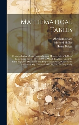 Mathematical Tables: Contrived After a Most Comprehensive Method: Viz. a Table of Logarithms, From 1 to 101000. to Which Is Added (Upon the by Wallis, John