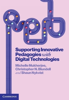 Supporting Innovative Pedagogies with Digital Technologies by Mukherjee, Michelle