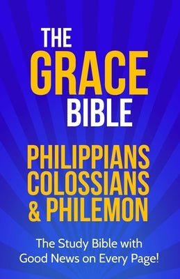 The Grace Bible: Philippians, Colossians & Philemon by Ellis, Paul