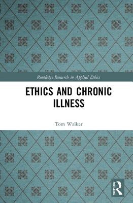 Ethics and Chronic Illness by Walker, Tom