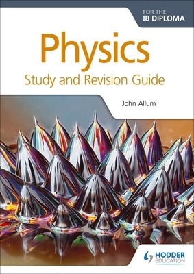 Physics for the Ib Diploma Study and Revision Guide by Allum, John