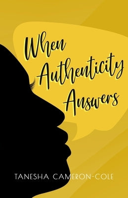 When Authenticity Answers by Cameron-Cole, Tanesha