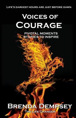 Voices of Courage: Pivotal Moments, Stories to Inspire by Dempsey, Brenda
