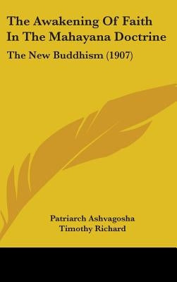 The Awakening Of Faith In The Mahayana Doctrine: The New Buddhism (1907) by Ashvagosha, Patriarch