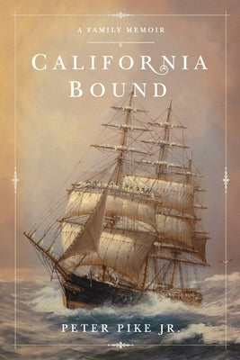 California Bound: A Family Memoir by Pike, Peter