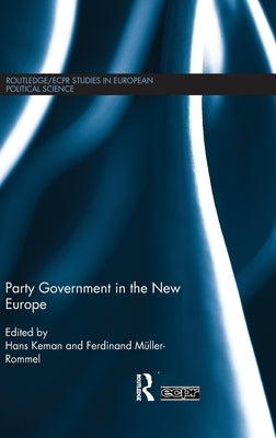 Party Government in the New Europe by Keman, Hans