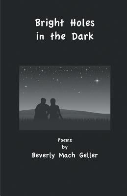 Bright Holes in the Dark by Geller, Beverly Mach