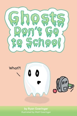 Ghosts Don't Go to School by Goeringer, Ryan
