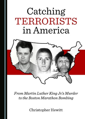 Catching Terrorists in America: From Martin Luther King Jr.'s Murder to the Boston Marathon Bombing by Hewitt, Christopher