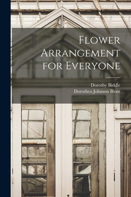 Flower Arrangement for Everyone by Biddle, Dorothy 1887-1974