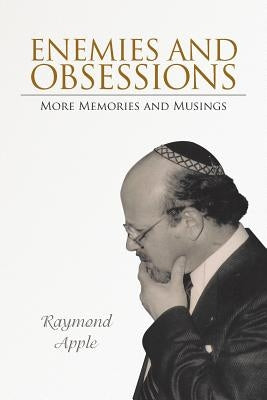 Enemies and Obsessions: More Memories and Musings by Apple, Raymond
