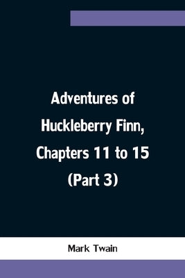 Adventures of Huckleberry Finn, Chapters 11 to 15 (Part 3) by Twain, Mark