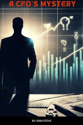 A CFO'S Mystery by Steve, Josh