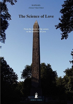 The Science of Love: From the Desire of the Senses to the Intellect of Love by Raphael, (Āśram Vidyā Ord