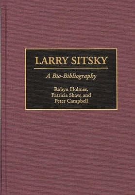 Larry Sitsky: A Bio-Bibliography by Campbell, Peter