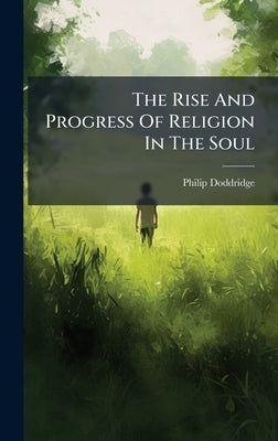 The Rise And Progress Of Religion In The Soul by Doddridge, Philip
