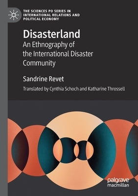 Disasterland: An Ethnography of the International Disaster Community by Revet, Sandrine