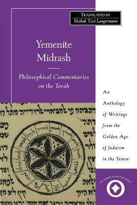 Yemenite Midrash: Philosophical Commentaries on the Torah: An Anthology of Writings from the Golden Age of Judaism in the Yemen by Langermann, Y. Tzvi