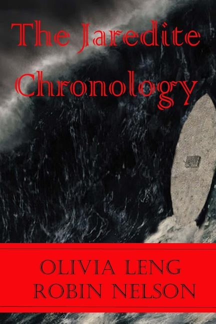 The Jaredite Chronology: From Old Testament Patriarchs to Ancient American Civilizations by Nelson, Robin