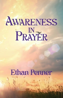 Awareness in Prayer by Penner, Ethan