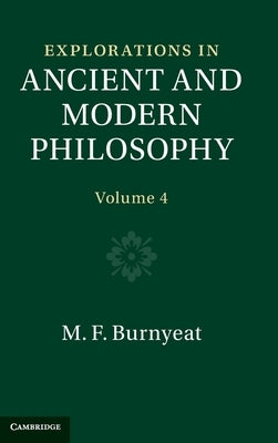 Explorations in Ancient and Modern Philosophy: Volume 4 by Burnyeat, Myles