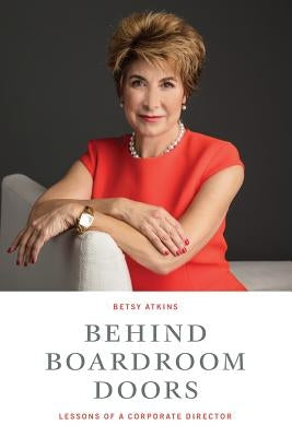 Behind Boardroom Doors: : Lessons from a Corporate Director by Atkins, Betsy