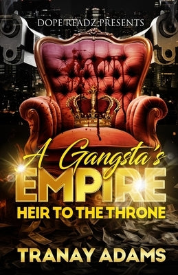 A Gangsta's Empire: Heir to the Throne by Adams, Tranay