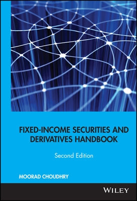 Fixed-Income Securities and Derivatives Handbook: Analysis and Valuation by Choudhry, Moorad