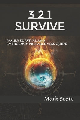 3 2 1 Survive: Family Survival and Emergency Preparedness Guide by Scott, Mark