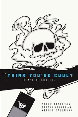Think You're Cuul?: Don't Be Fuuled. by Peterson, Derek