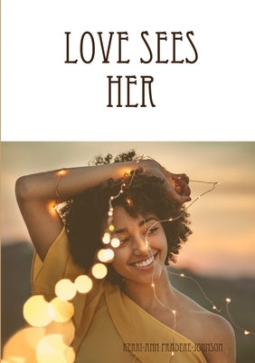 Love Sees Her by Pradere-Johnson, Kerri-Ann