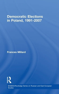 Democratic Elections in Poland, 1991-2007 by Millard, Frances