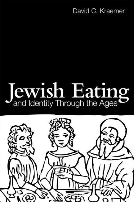 Jewish Eating and Identity Through the Ages by Kraemer, David C.