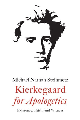 Kierkegaard for Apologetics by Steinmetz, Michael Nathan