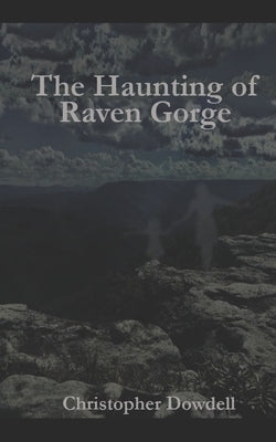 The Haunting of Raven Gorge by Dowdell, Christopher