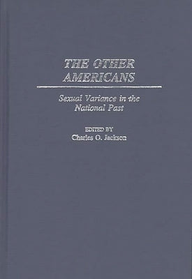 The Other Americans: Sexual Variance in the National Past by Jackson, Charles O.