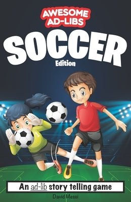Awesome Ad-Libs Soccer Edition: An Ad-Lib Story Telling Game by Messi, David