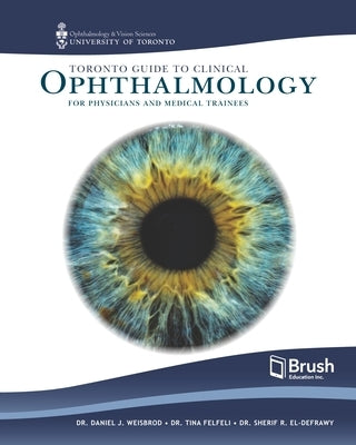 Toronto Guide to Clinical Ophthalmology for Physicians and Medical Trainees by Weisbrod, Daniel J.