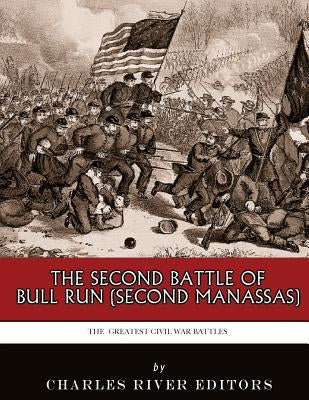 The Greatest Civil War Battles: The Second Battle of Bull Run (Second Manassas) by Charles River