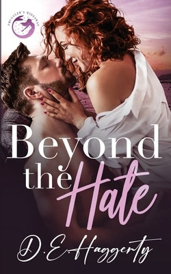 Beyond the Hate: an enemies to lovers, billionaire, small town romantic comedy by Haggerty, D. E.