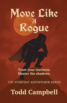 Move Like a Rogue by Campbell, Todd