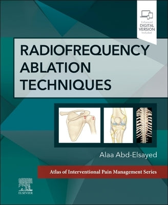 Radiofrequency Ablation Techniques: A Volume in the Atlas of Interventional Techniques Series by Abd-Elsayed, Alaa