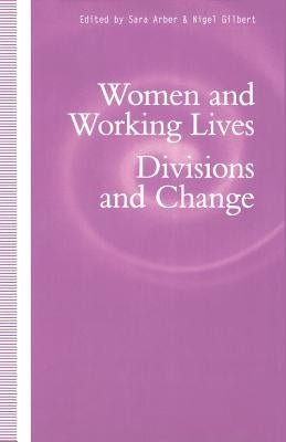 Women and Working Lives: Divisions and Change by Arber, Sara