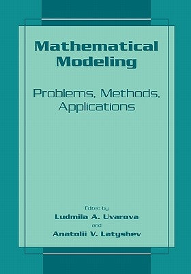 Mathematical Modeling: Problems, Methods, Applications by Uvarova, Ludmilla a.