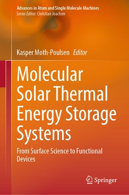 Molecular Solar Thermal Energy Storage Systems: From Surface Science to Functional Devices by Moth-Poulsen, Kasper